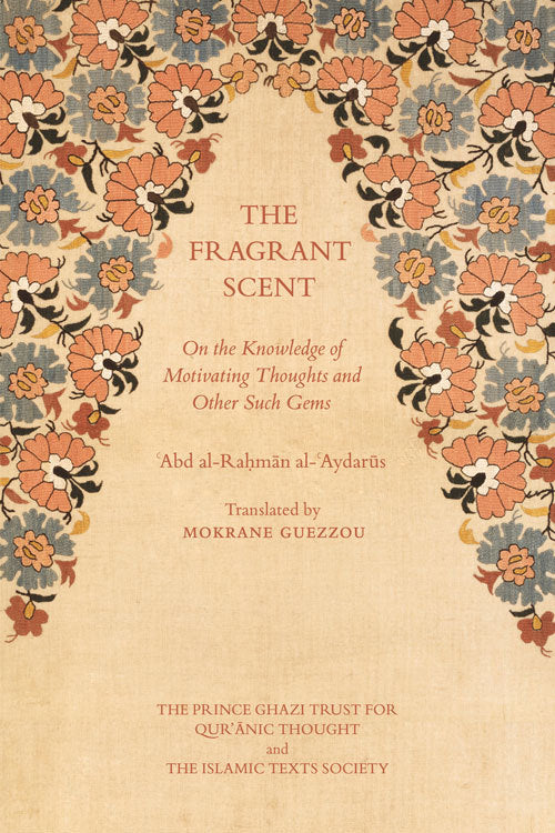 Book cover of The Fragrant Scent: On the Knowledge of Motivating Thoughts and Other Such Gems by Abd al-Rahman Aydarus, Mokrane Guezzou (Trans.)