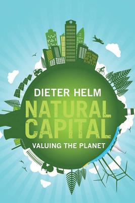 Book cover of Natural Capital: Valuing The Planet by Dieter Helm