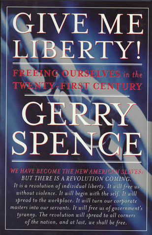 Book cover of Give Me Liberty: Freeing Ourselves in the Twenty-First Century by Gerry Spence
