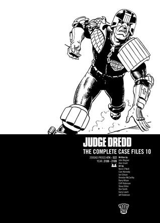 Book cover of Judge Dredd: The Complete Case Files 10 by John Wagner, Alan Grant, Steve Dillon (Illus.), Ron      Smith (Illus.), Garry Leach (Illus.), Jeff      Anderson (Illus.), Kevin O'Neill (Illus.), Cam Kennedy (Illus.), Ian   Gibson (Illus.), Brendan McCarthy (Illus.), Barry Kitson (Illus.), Cliff Robinson (Illus.), John    Higgins (Illus.), Robin Smith (Illus.), John              Cooper (Illus.), José Ortiz (Illus.), Kim Raymond (Illus.), Brett Ewins (Illus.), Paul Hardy (Illus.)