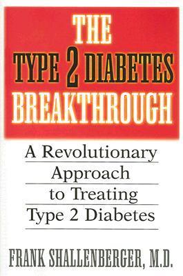 Book cover of The Type 2 Diabetes Breakthrough: A Revolutionary Approach To Treating Type 2 Diabetes by Frank Shallenberger