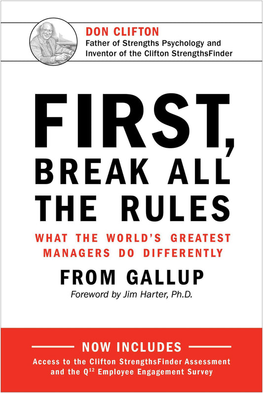 Book cover of First, Break All The Rules: What The World's Greatest Managers Do Differently by Marcus Buckingham, Gallup Organization, Jim Harter (Foreword)