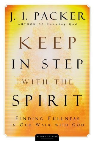 Book cover of Keep In Step With The Spirit: Finding Fullness In Our Walk With God by J.I. Packer