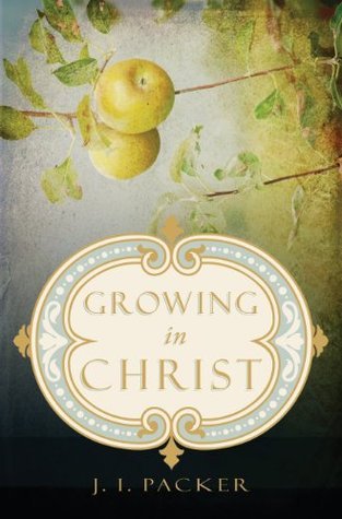Book cover of Growing In Christ by J.I. Packer