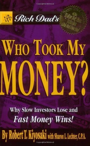 Book cover of Rich Dad's Who Took My Money?: Why Slow Investors Lose And Fast Money Wins! by Robert T. Kiyosaki, Sharon L. Lechter