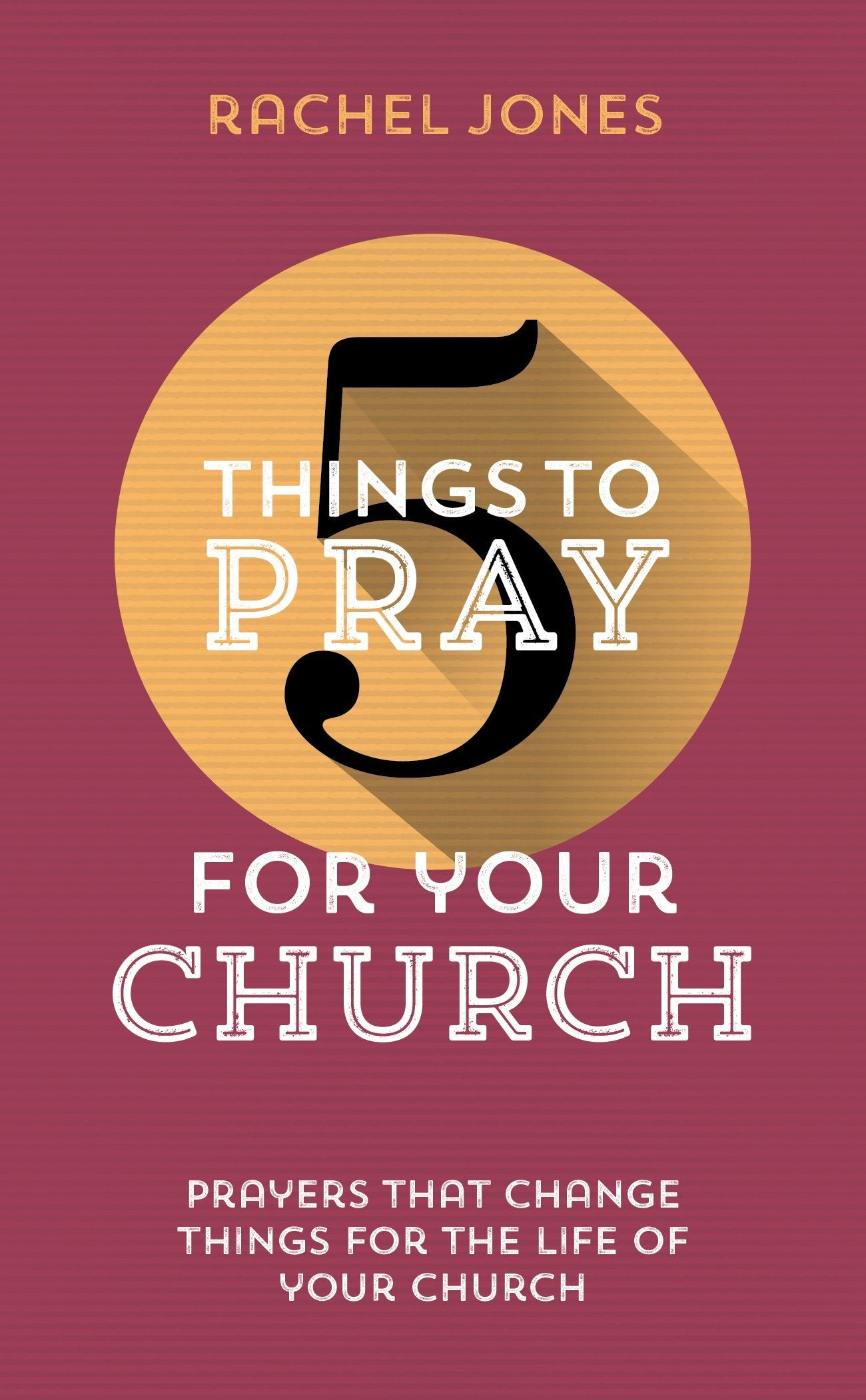 Book cover of 5 Things To Pray For Your Church by Rachel  Jones