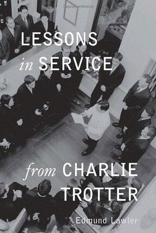 Book cover of Lessons In Service From Charlie Trotter by Ed Lawler