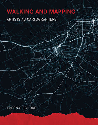 Book cover of Walking And Mapping: Artists As Cartographers by Karen O'Rourke