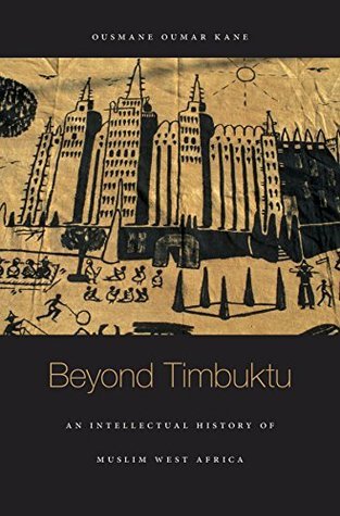 Book cover of Beyond Timbuktu: An Intellectual History of Muslim West Africa by Ousmane Oumar Kane