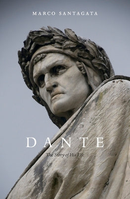 Book cover of Dante: The Story Of His Life by Marco Santagata, Richard Dixon (Trans.)