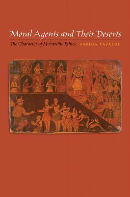 Book cover of Moral Agents And Their Deserts: The Character Of Mu'tazilite Ethics by Sophia Vasalou