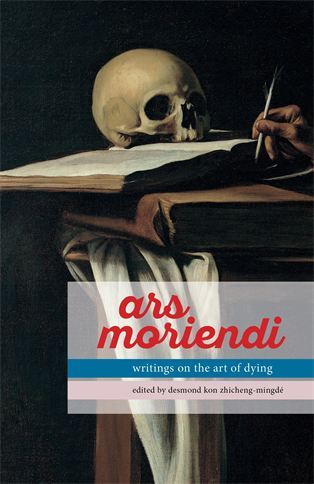 Book cover of Ars Moriendi: Writings On The Art Of Dying by Desmond Kon Zhicheng-Mingde (Ed.)