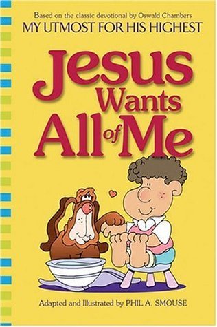 Book cover of Jesus Wants All of Me by Oswald Chambers, Phil A. Smouse (Adapter)