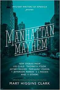 Book cover of Manhattan Mayhem: New Crime Stories From Mystery Writers Of America by Mary Higgins Clark (Ed.), Lee Child (Contrib.), Jeffery Deaver (Contrib.), Thomas H. Cook (Contrib.), T. Jefferson Parker (Contrib.)