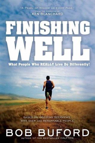 Book cover of Finishing Well: What People Who Really Live Do Differently! by Bob Buford