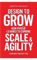 Book cover of Design To Grow: How Coca-Cola Learned To Combine Scale And Agility by David         Butler, Linda Tischler