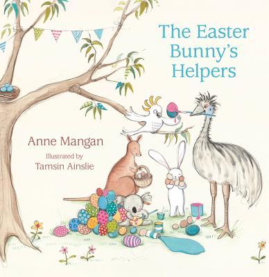 Book cover of The Easter Bunny's Helpers by Anne Mangan, Tamsin Ainslie (Illus.)