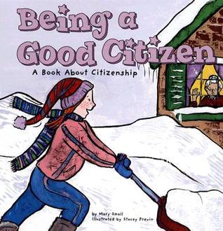Book cover of Being a Good Citizen: A Book About Citizenship by Mary Small, Stacey Previn (Illus.)