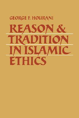 Book cover of Reason And Tradition In Islamic Ethics by George F. Hourani