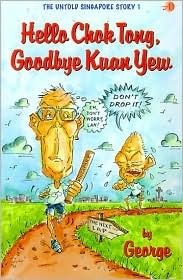 Book cover of Hello Chok Tong, Goodbye Kuan Yew : The Untold Singapore Story by George Nonis