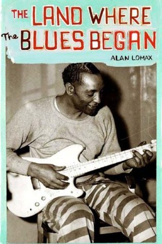 Book cover of The Land Where The Blues Began by Alan Lomax