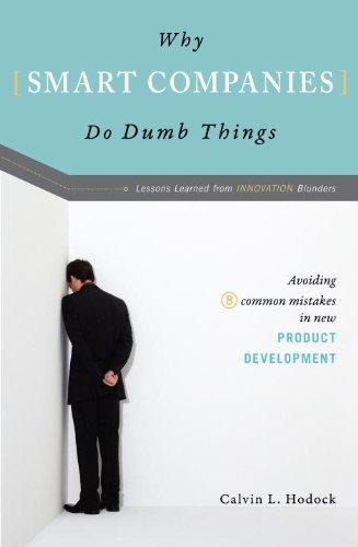Book cover of Why Smart Companies Do Dumb Things: Avoiding Eight Common Mistakes in New Product Development by Calvin L. Hodock