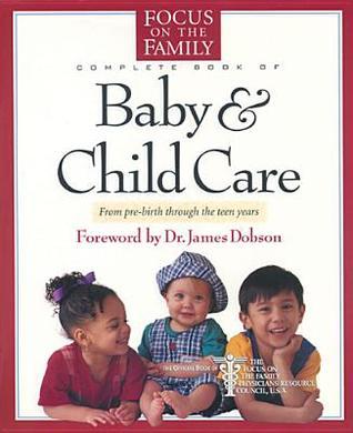 Book cover of The Focus On The Family Complete Book Of Baby And Child Care by Paul C. Reisser