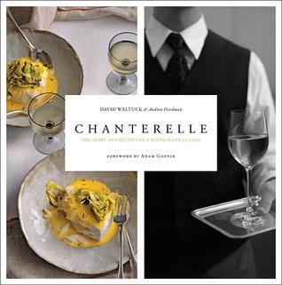 Book cover of Chanterelle: The Story and Recipes of a Restaurant Classic by David Waltuck, Andrew Friedman