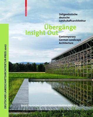 Book cover of Übergänge / Insight Out: Zeitgenössische Deutsche Landschaftsarchitektur / Contemporary German Landscape Architecture by Bund Deutscher Landschaftsarchitekten Bdla (Ed.)