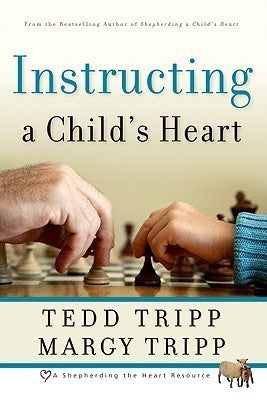 Book cover of Instructing A Child's Heart by Tedd Tripp, Margy Tripp