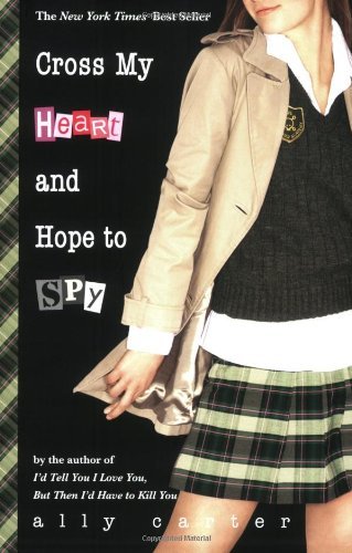 Book cover of Cross My Heart and Hope to Spy by Ally Carter