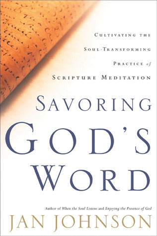 Book cover of Savoring God's Word: Cultivating The Soul-Transforming Practice Of Scripture Meditation by Jan   Johnson