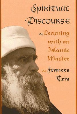 Book cover of Spiritual Discourse: Learning With An Islamic Master by Frances Trix