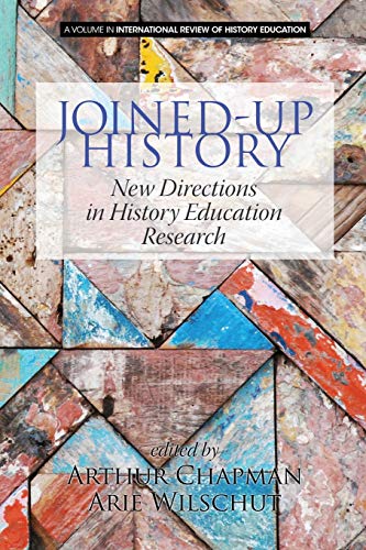 Book cover of Joined-Up History: New Directions in History Education Research by Arthur Chapman (Ed.), Arie Wilschut (Ed.)