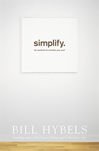 Book cover of Simplify: Ten Practices to Unclutter Your Soul by Bill Hybels