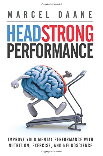 Book cover of Headstrong Performance: Improve Your Mental Performance With Nutrition, Exercise, And Neuroscience by Marcel Daane