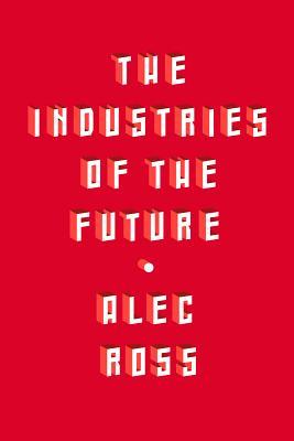 Book cover of Industries Of The Future by Alec J. Ross