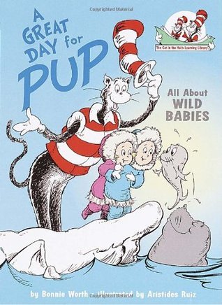 Book cover of A Great Day for Pup: All About Wild Babies by Bonnie Worth, Aristides Ruiz (Illus.)