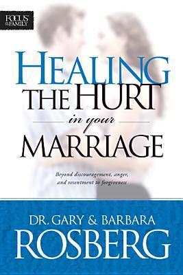 Book cover of Healing The Hurt In Your Marriage by Gary Rosberg, Barbara Rosberg, Gray Rosberg