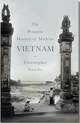 Book cover of The Penguin History Of Modern Vietnam by Christopher E. Goscha
