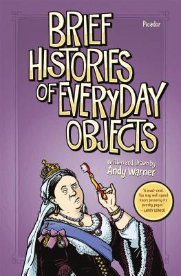 Book cover of Brief Histories Of Everyday Objects by Andy Warner