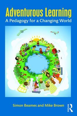 Book cover of Adventurous Learning: A Pedagogy For A Changing World by Simon Beames, Mike    Brown