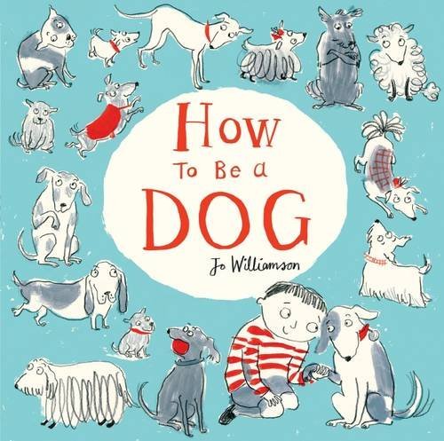 Book cover of How To Be A Dog by Jo Williamson