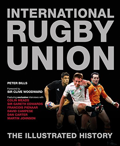 Book cover of International Rugby Union The Illustrated History by Peter Bills, Sir Clive Woodward (Foreword)
