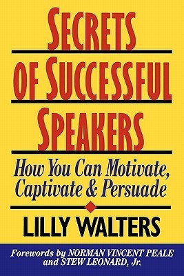 Book cover of Secrets Of Successful Speakers: How You Can Motivate, Captivate, And Persuade by Lilly Walters, Norman Vincent Peale (Foreword by), Stew Leonard (Foreword by)