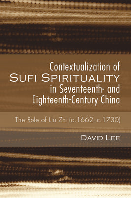 Book cover of Contextualization Of Sufi Spirituality In Seventeenth- And Eighteenth-Century China: The Role Of Liu Zhi by David                        Lee, Peter G. Riddell (Foreword)