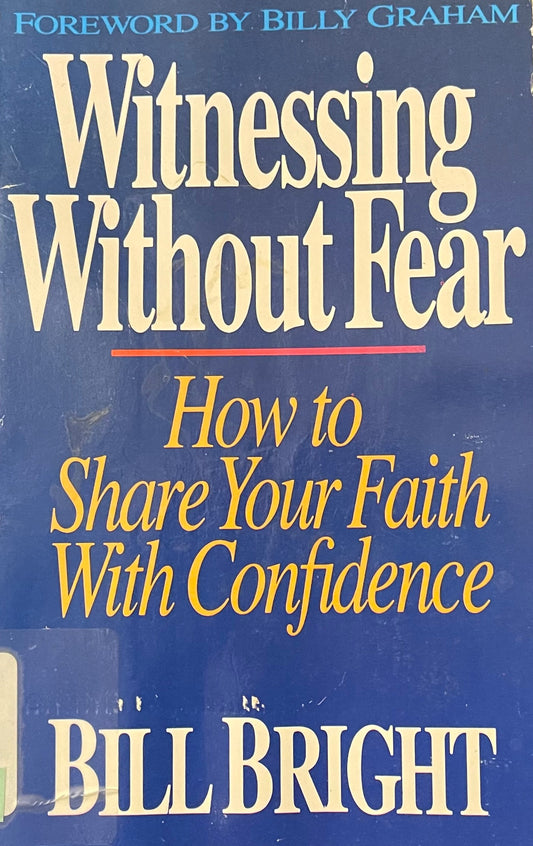 Book cover of Witnessing Without Fear by Bill Bright