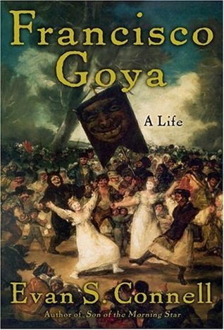 Book cover of Francisco Goya: Life And Times by Evan S. Connell