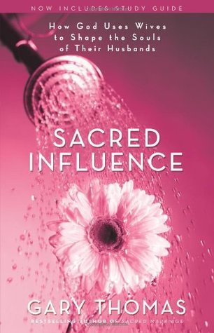 Book cover of Sacred Influence: How God Uses Wives to Shape the Souls of Their Husbands by Gary L. Thomas