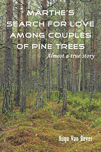 Book cover of Marthe's Search For Love Among Couples Of Pine Trees. Almost A True Story by Hugo Van Bever